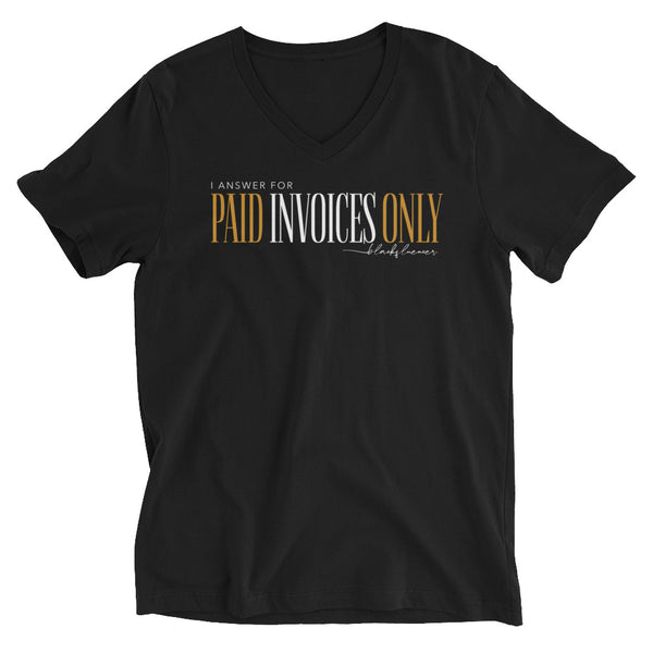 "I Answer For Paid Invoices Only" Unisex Short Sleeve V-Neck T-Shirt